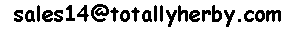  our current default Email Address is -
 herb08 at (at sign) totallyherby.com 